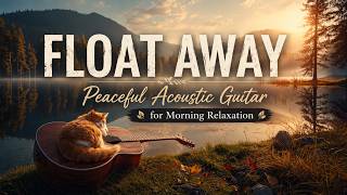 FLOAT AWAY | Peaceful Guitar Music for Relaxation & Sleep Relaxing Guitar for Stress Relief