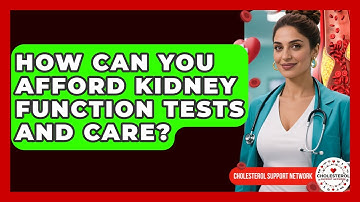 How Can You Afford Kidney Function Tests And Care? - Cholesterol Support Network