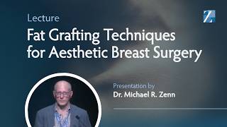 Fat Grafting Techniques for Aesthetic Breast Surgery | Dr. Zenn Lecture