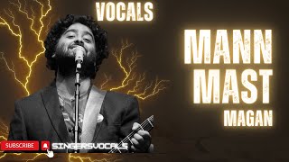 mann mast magan vocals | arijit singh vocals