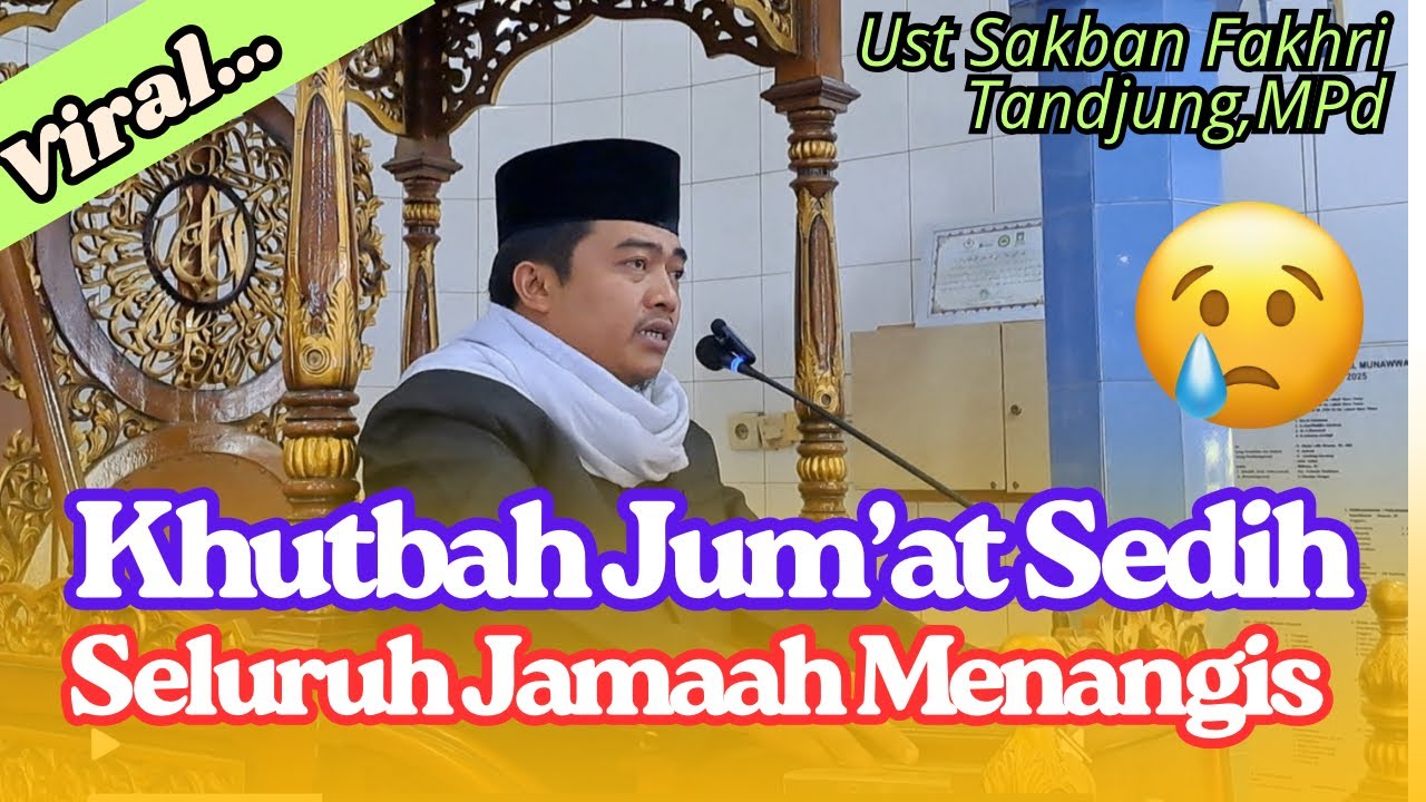Khutbah Jum’at Sedih, Seluruh Jamaah Menangis | Ust Sakban Fakhri Tandjung