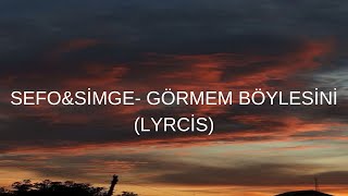 SİMGE&SEFO - GÖRMEM BÖYLESİNİ (LYRİCS)