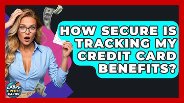 How Secure Is Tracking My Credit Card Benefits? - Crazy About Credit Cards