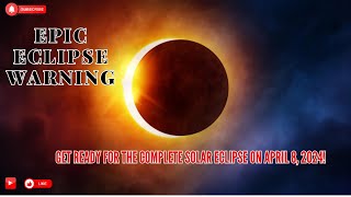 Information EPIC ECLIPSE WARNING: Get Ahead of the Complete Solar Eclipse on April 8, 2024! News