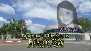 Gravetour of the Famous E02a?? | Julie Vega (Julie Pearl Postigo) | Loyola MP -Marikina