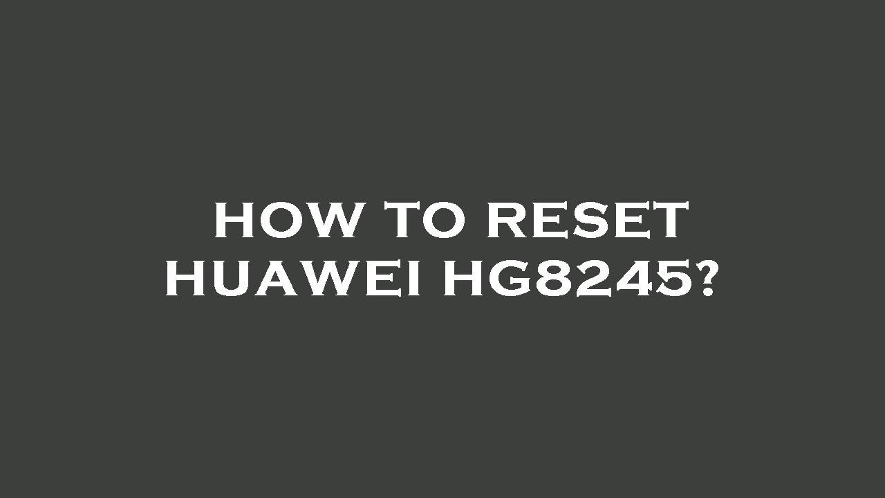 Image result for How to reset huawei hg8245? - YouTube