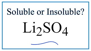 Is Li2SO4 Soluble or Insoluble in Water?