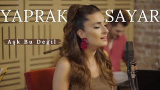 Yaprak Sayar - Aşk Bu Değil Yapma Güzel Resimi