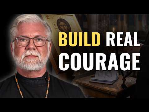 How Orthodox Men Build Courage (Fr. Michael Butler)