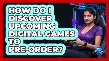 How Do I Discover Upcoming Digital Games To Pre-Order?