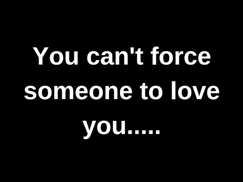 You can't force someone to love you..... love quotes love messages love ...