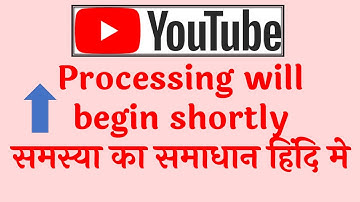 Processing will begin shortly YouTube Problem solution in Hindi | YouTube Video not uploading