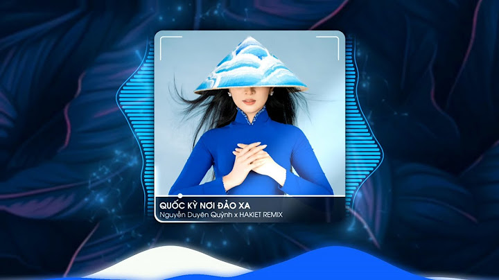 QUỐC KỲ NƠI ĐẢO XA ( HAKIET REMIX ) - NGUYỄN DUYÊN QUỲNH