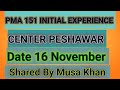 PMA 151 Initial Experience| Peshawar center 16 November experience| Initial preparation