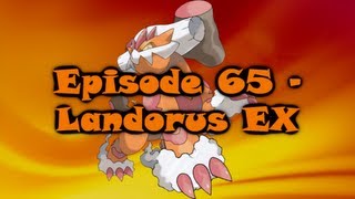 Episode 65 - Landorus EX Episode 65 - Landorus EX