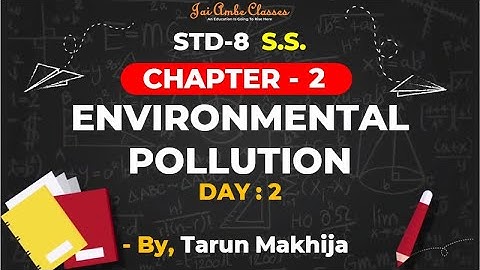 STD-8 S.S. [CHAPTER-2] [ENVIRONMENTAL POLLUTION] [DAY-2] - By, Tarun Makhija [Jai Ambe Classes]