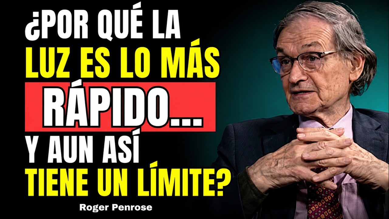 ¿Por Qué la Luz Es Lo Más Rápido del Universo... y Aun Así Tiene un Límite? | Roger Penrose
