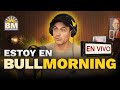 ¡EN VIVO! 🔴 ESTOY EN BULL MORNING CON LAS ÚLTIMAS NOTICIAS FINANCIERAS | #Bullmorning