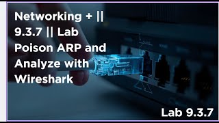 Networking + || 9.3.7 || Lab  Poison ARP and Analyze with Wireshark