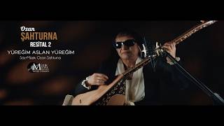 Yüreğim Aslan Yüreğim Ozan Şahturna (Resital 2 )