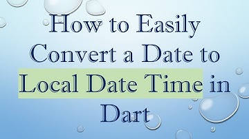 How to Easily Convert a Date to Local Date Time in Dart