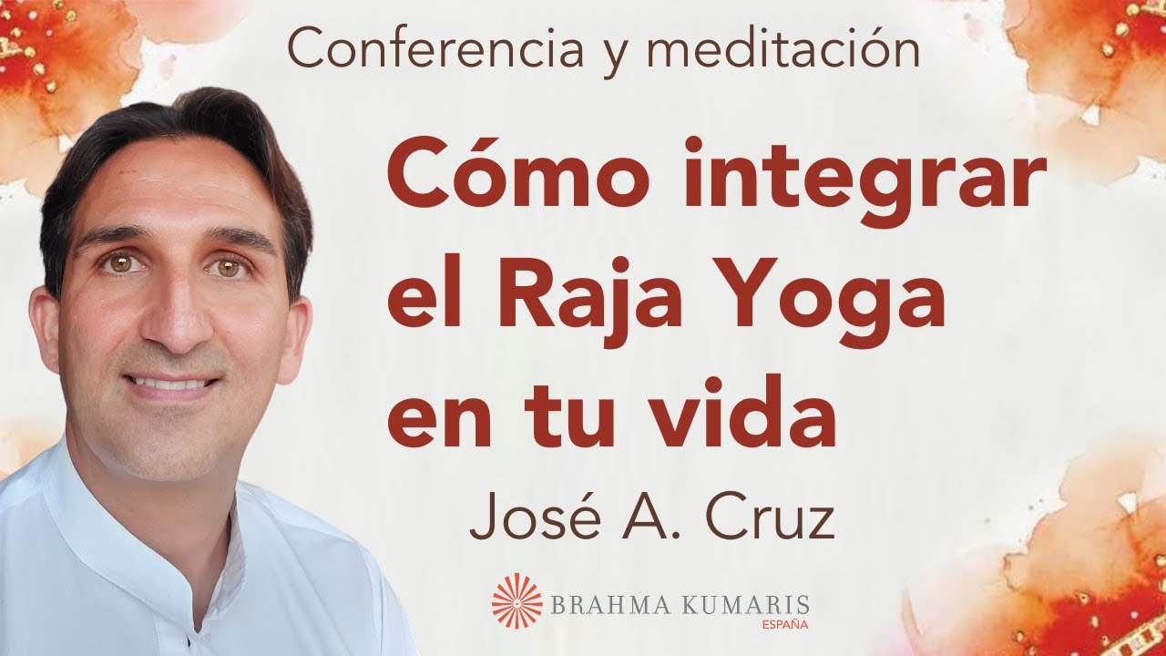 Meditación y conferencia: “El poder del Raja Yoga", con José A. Cruz ...
