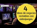 4 Ideas de Negocios Rentables con Videojuegos