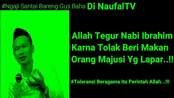 Gus Baha - Allah Pernah Tegur Nabi Ibrahim AS Karna Menolak Memberi Makan Orang Majusi Yg Lapar...!!