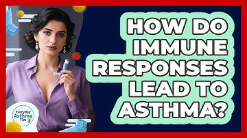 How Do Immune Responses Lead To Asthma?