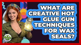 What Are Creative Hot Glue Gun Techniques For Wax Seals? - The Upcycle Lab