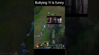 Bullying Yi is funny fr #leagueoflegendsclips #leagueoflegends #gamingshorts #gaming