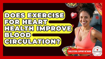Does Exercise for Heart Health Improve Blood Circulation? - Cholesterol Support Network