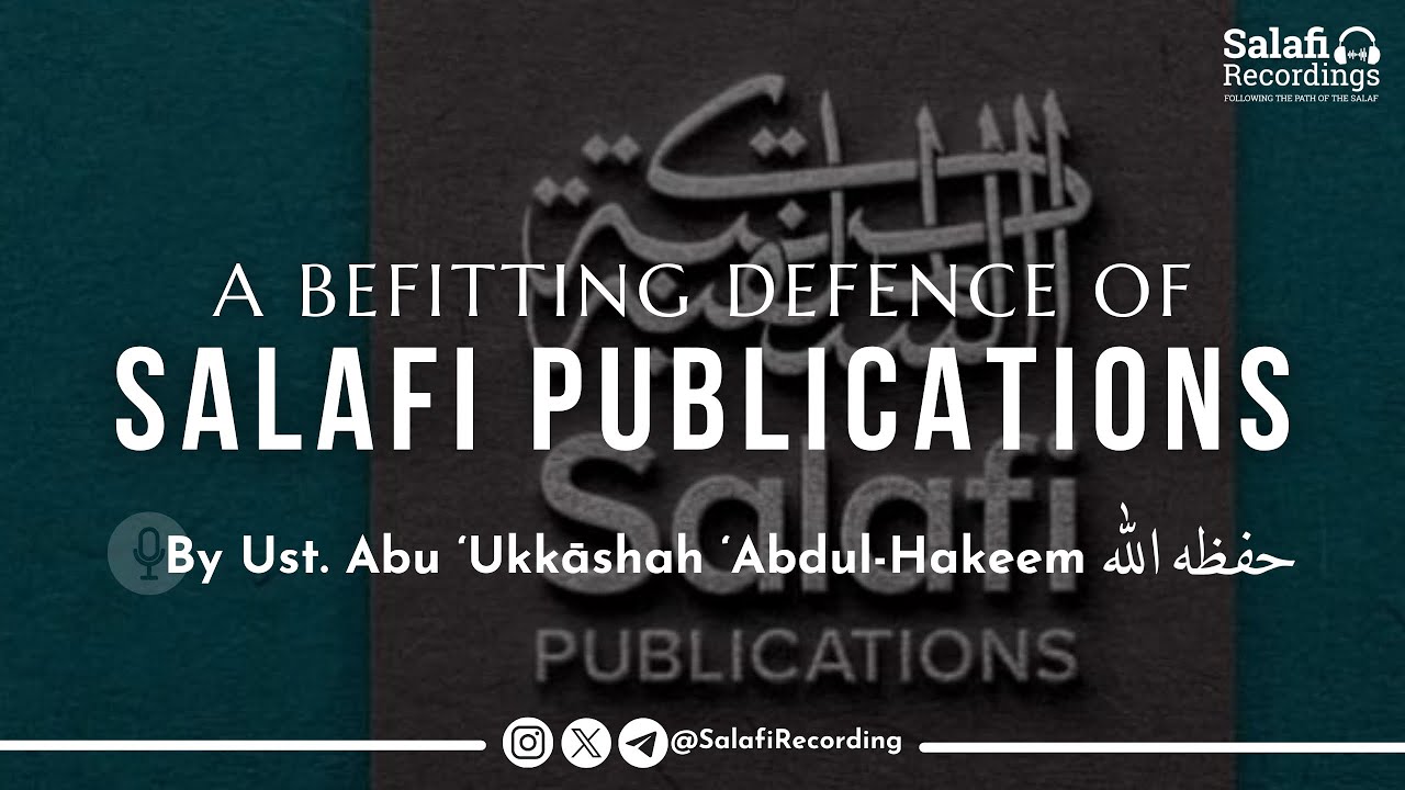 A Befitting Defence of Salafi Publications (SPUBS) - By Ust. Abu 'Ukkāshah 'Abdul-Hakeem حفظه الله