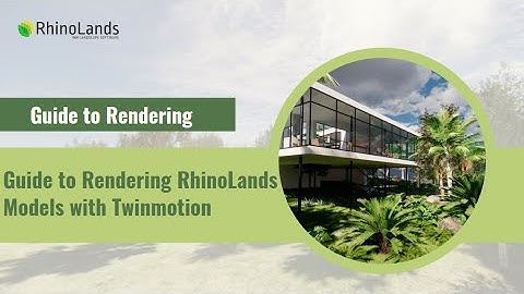 Guide to Rendering RhinoLands Models with Twinmotion