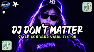 DJ DON'T MATTER STYLE KONDANG MENGKANE VIRAL TIKTOK TERBARU 2026 FULL SONG !!! 