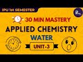 WATER IN 30 MINS | APPLIED CHEMISTRY | UNIT-3 | 1ST YEAR | IPUNEX | GGSIPU