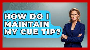 How Do I Maintain My Cue Tip? - Billiards Hustlers