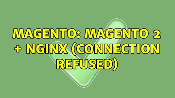 Magento: Magento 2 + Nginx (connection refused)