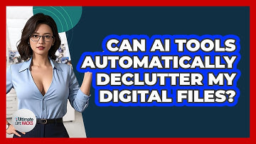 Can AI Tools Automatically Declutter My Digital Files? - Ultimate Life Hacks