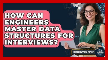 How Can Engineers Master Data Structures For Interviews? - Your Engineering Future