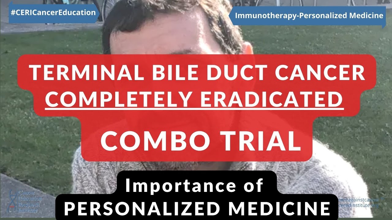 CancerNews Terminal Bile Duct Cancer eradicated in an immunotherapy