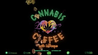 Cannabis and Coffee with LaTosque feat Live Love Cannabis