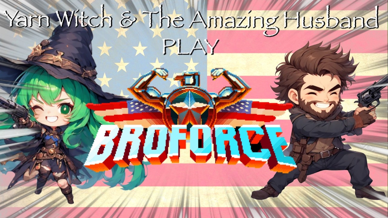 Yarn Witch and the Dread Pirate AH play: Broforce!!!