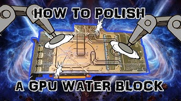 How to polish, clean and take apart a clear GPU water block