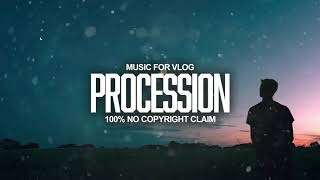 ⭐PROCESSION | Music for Vlog No Copyright Claim