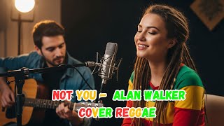 Not You - Alan Walker - Cover Reggae | Chill Reggae