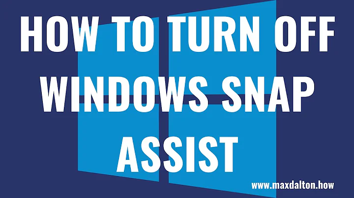How to Turn Off Windows Snap Assist