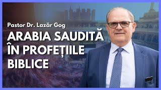 Arabia Saudită în profețiile biblice | cu Rev. Dr. Lazăr Gog