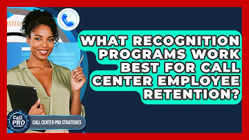 What Recognition Programs Work Best For Call Center Employee Retention? - Call Center Pro Strategies