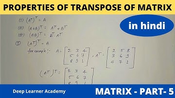 Properties Of Transpose Of Matrix || Matrix Part 5 || Deep Learner Academy